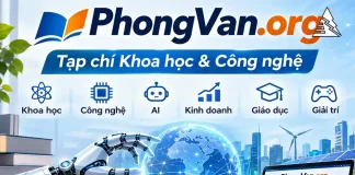 PhongVan.org – Tạp Chí Khoa Học Và Công Nghệ, AI, Kinh Doanh Và Đổi Mới Sáng Tạo PhongVan.org – Tạp chí KH&CN chia sẻ kiến thức khoa học, công nghệ,