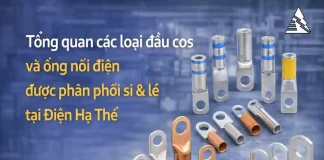 Tổng quan các loại đầu cos và ống nối điện được phân phối sỉ & lẻ tại Điện Hạ Thế