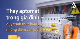 Thay aptomat trong gia đình – quy trình thực hiện và những điểm cần lưu ý